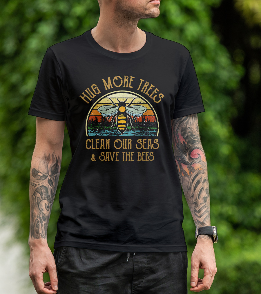 Hug More Trees Clean Our Seas Save The Bees Bee Nature Conservation T-Shirt