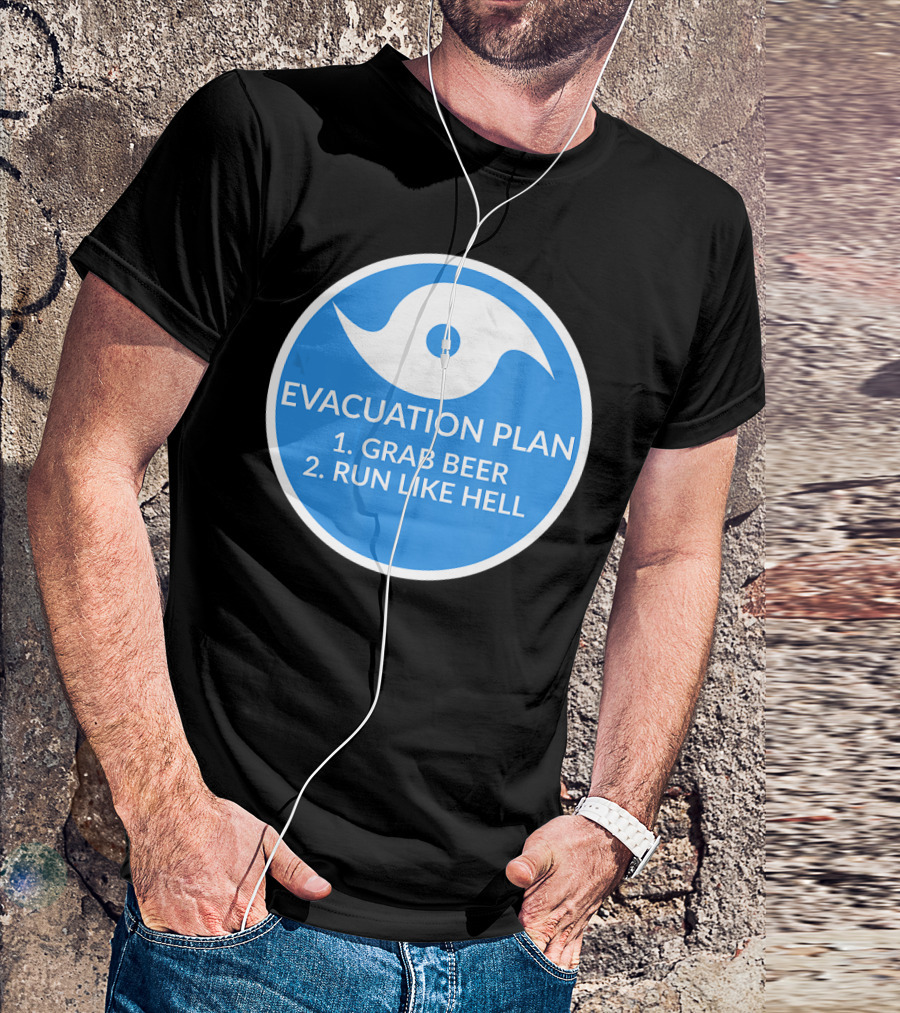 Evacuation Plan Grab Beer Run Like Hell Hurricane T-Shirt