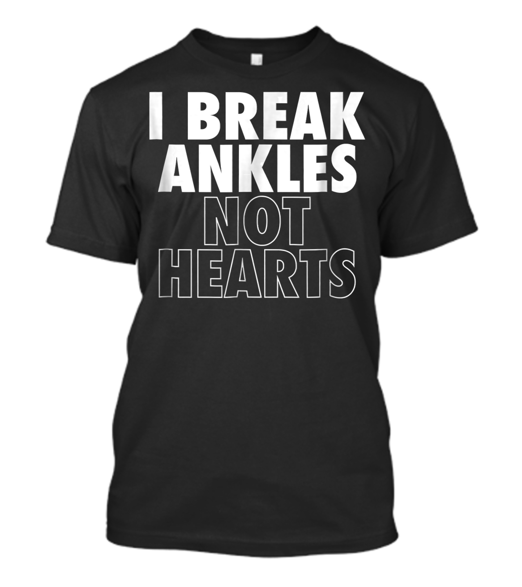 I Break Ankles Not Hearts Basketball T-Shirt