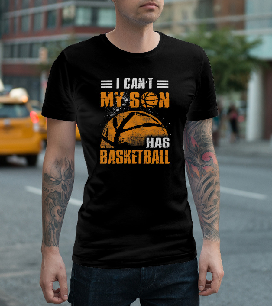 I Can't My Son Has Basketball Grunge Style Design With Large Basketball Image T-Shirt