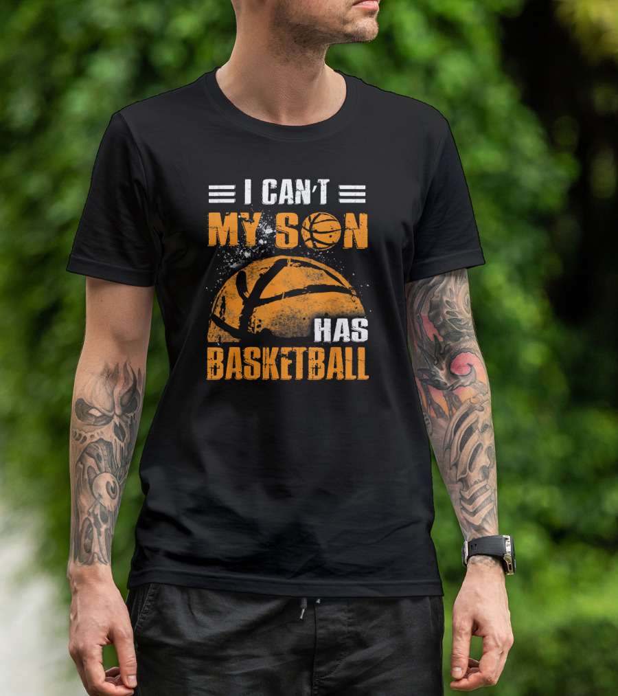 I Can't My Son Has Basketball Grunge Style Design With Large Basketball Image T-Shirt