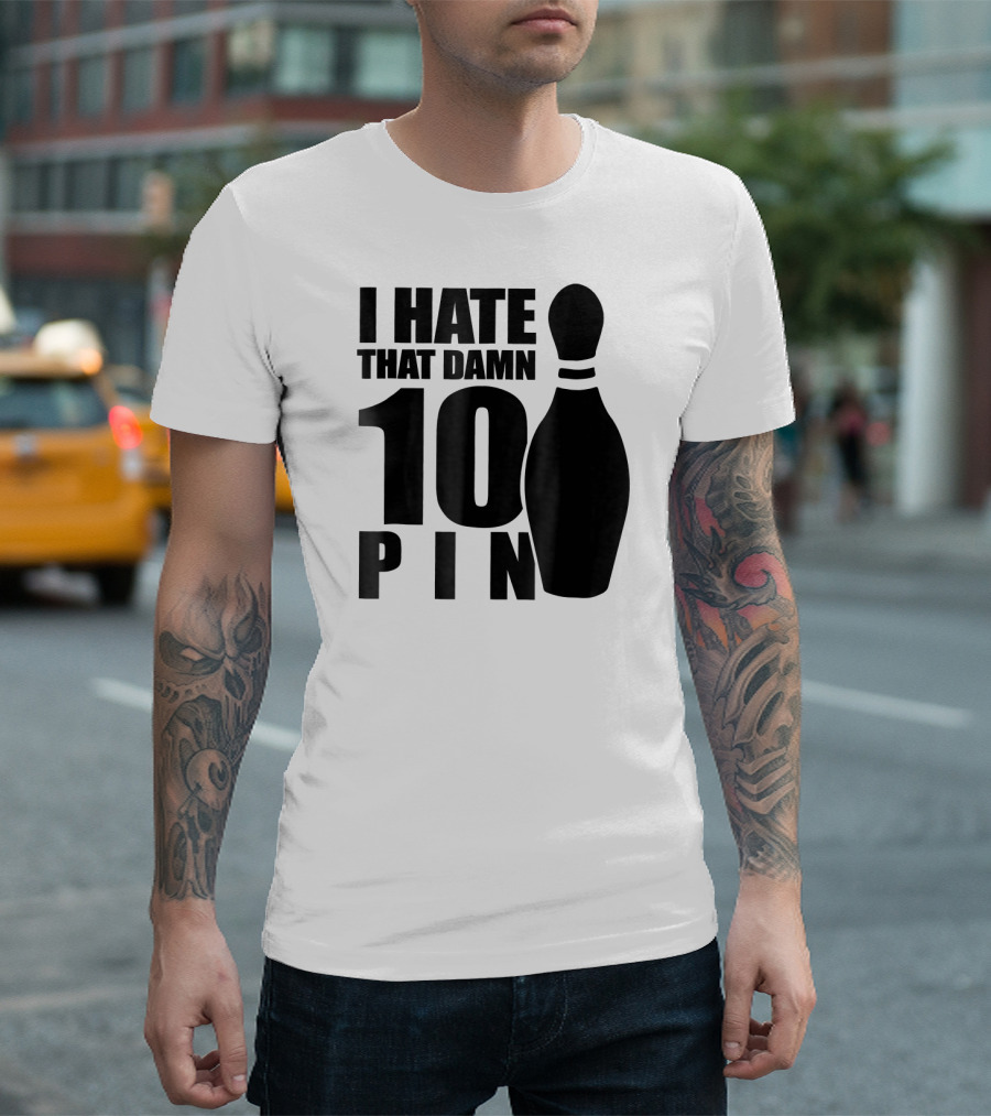 I Hate That Damn 10 Pin T-Shirt