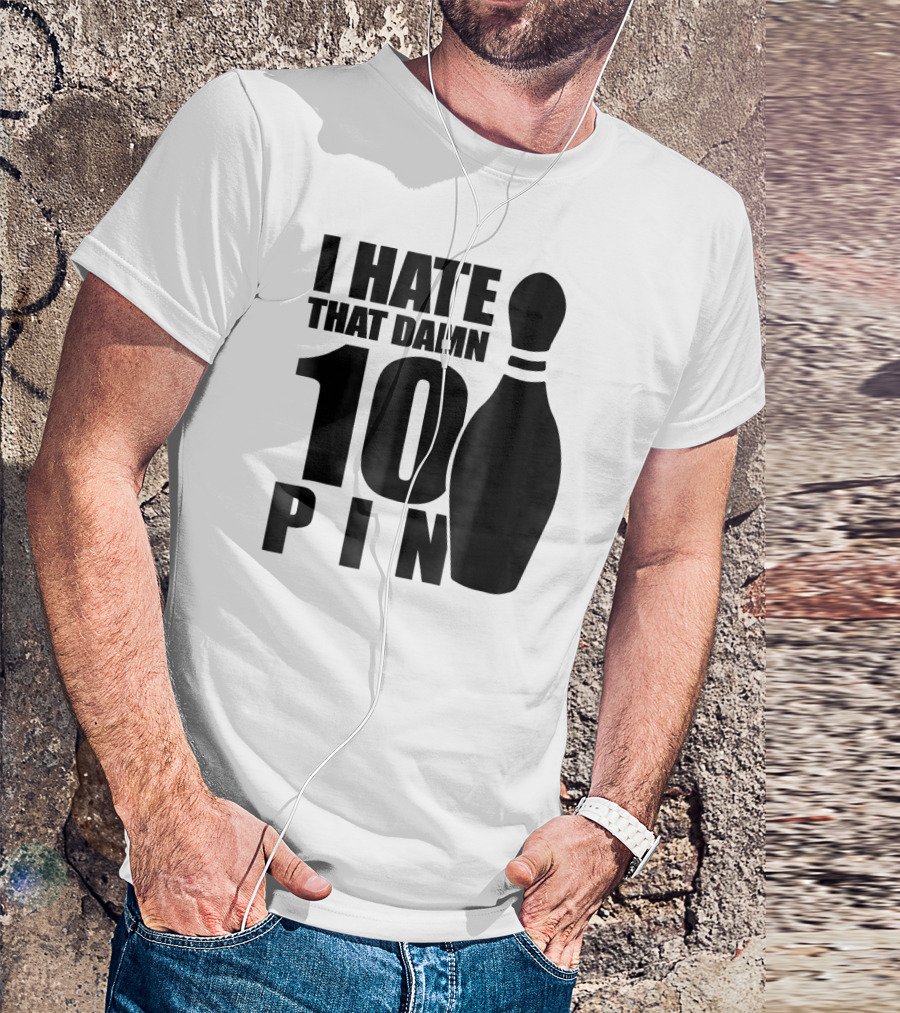I Hate That Damn 10 Pin T-Shirt
