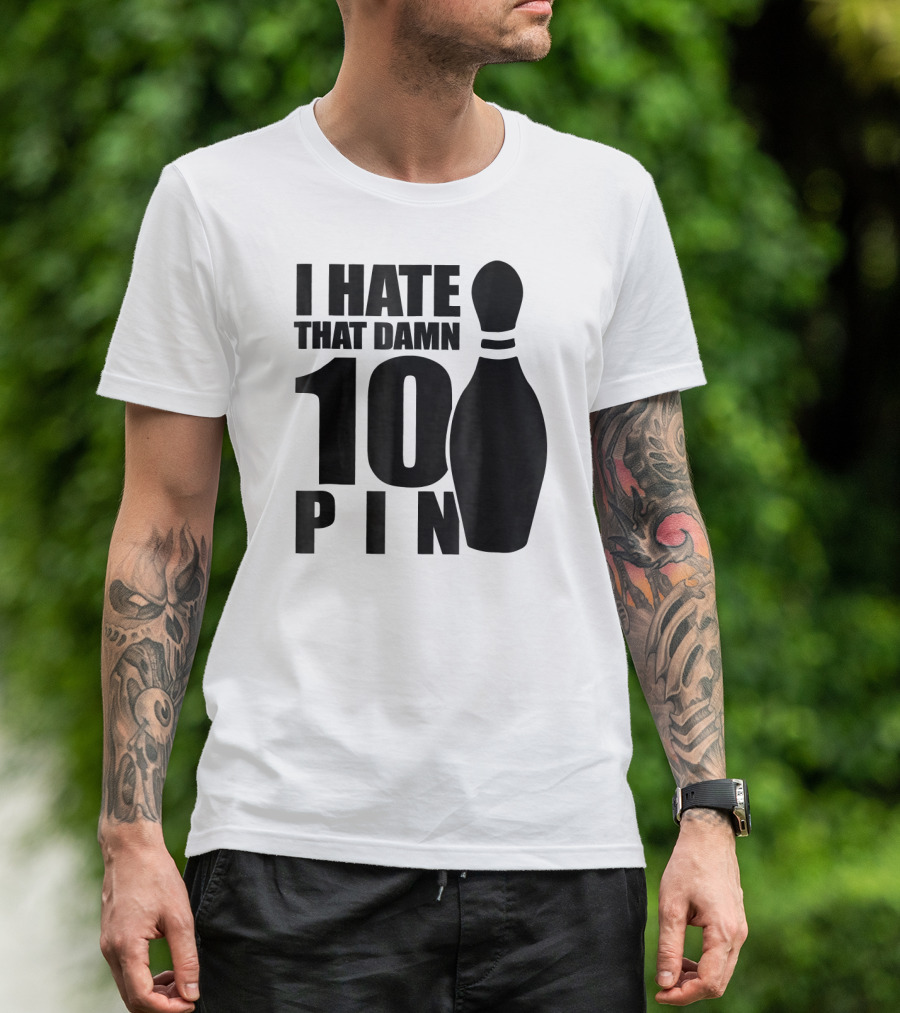 I Hate That Damn 10 Pin T-Shirt