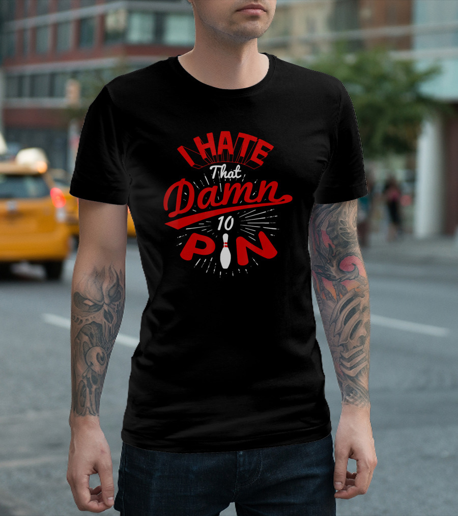 I Hate That Damn 10 Pin Bowling T-Shirt