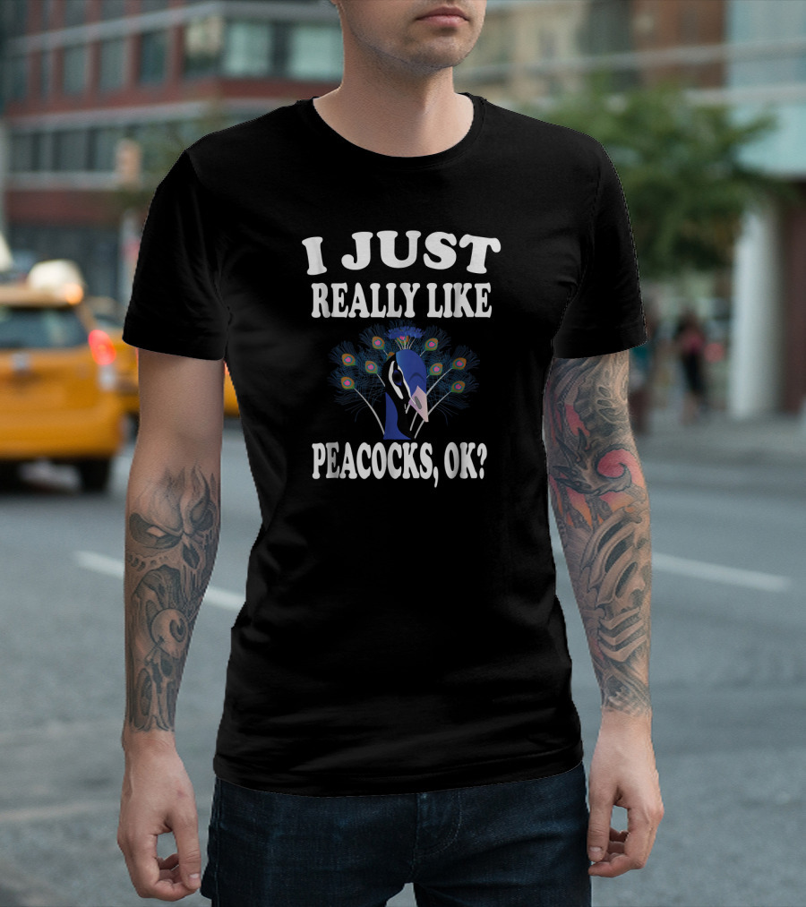 I Just Really Like Peacocks, OK? T-Shirt