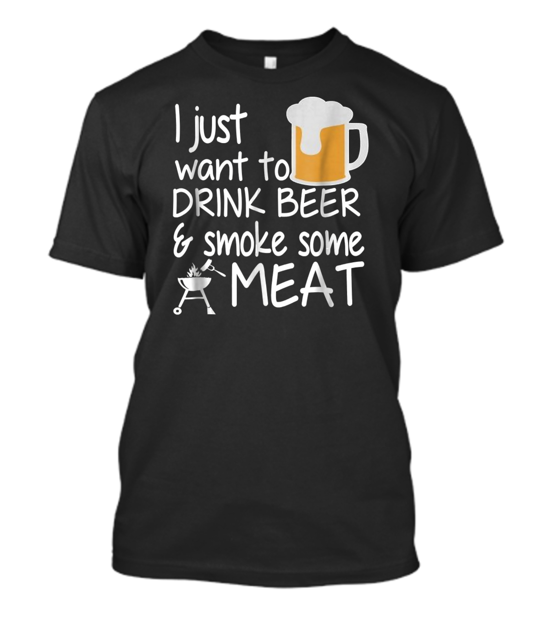 I Just Want To Drink Beer And Smoke Some Meat With A Mug And Barbecue Grill T-Shirt
