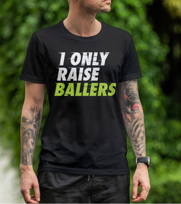 I Only Raise Ballers Basketball Fan T-Shirt