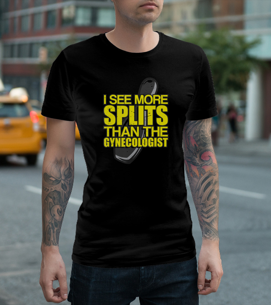 I See More Splits Than The Gynecologist Bowling Pin T-Shirt