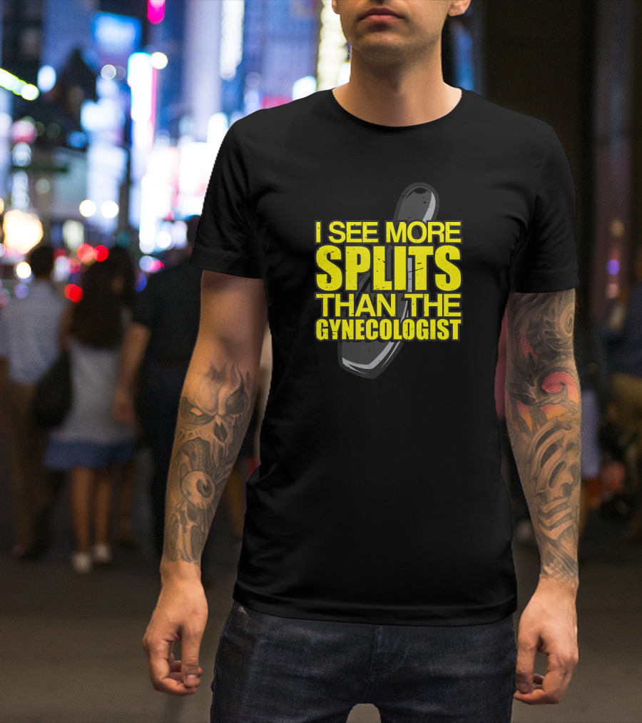 I See More Splits Than The Gynecologist Bowling Pin T-Shirt