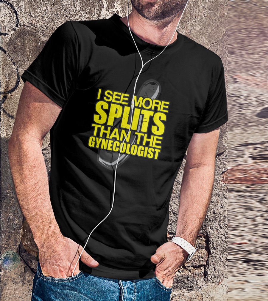 I See More Splits Than The Gynecologist Bowling Pin T-Shirt