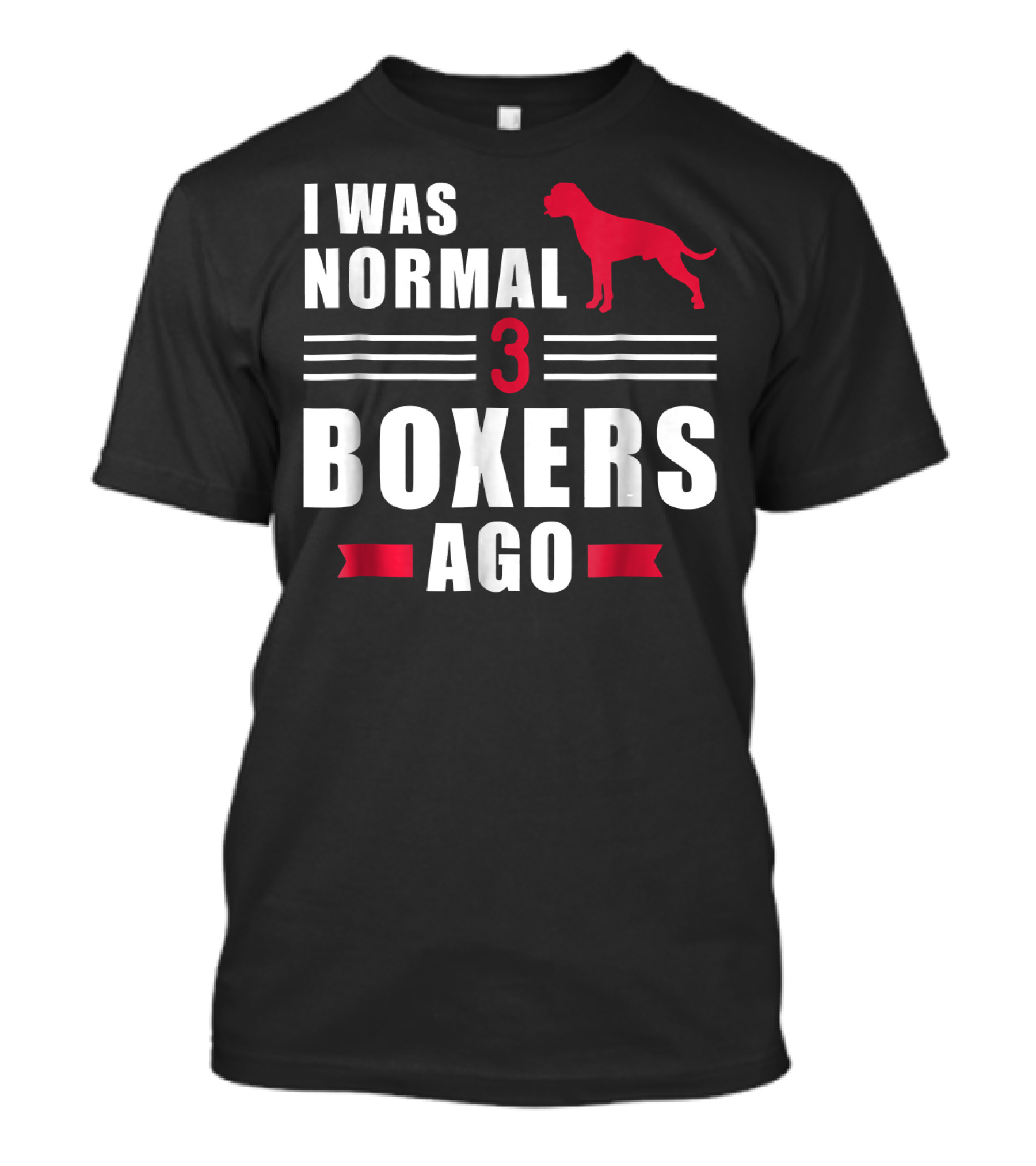 I Was Normal 3 Boxers Ago Funny Dog Lover Boxer T-Shirt