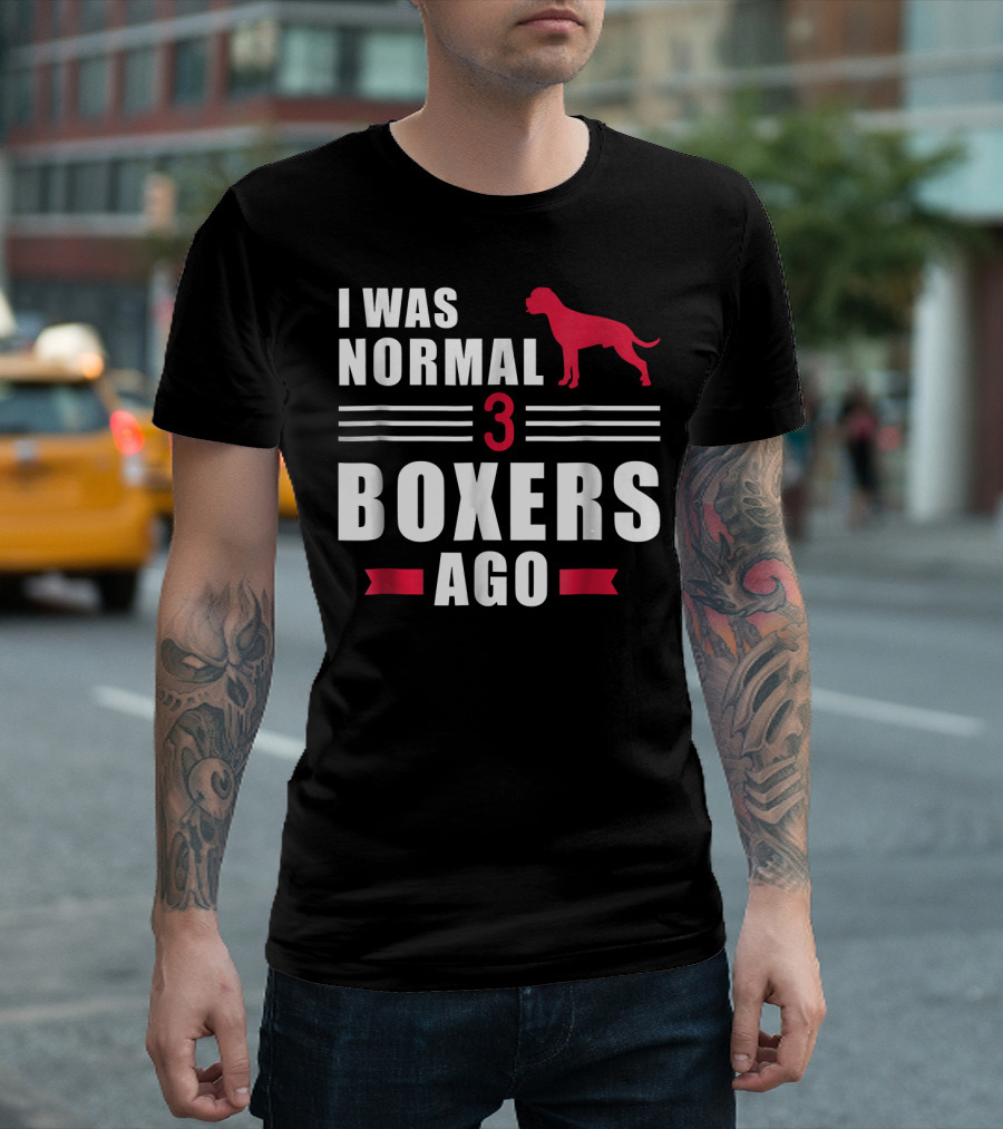 I Was Normal 3 Boxers Ago Funny Dog Lover Boxer T-Shirt