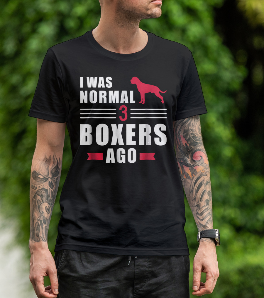 I Was Normal 3 Boxers Ago Funny Dog Lover Boxer T-Shirt