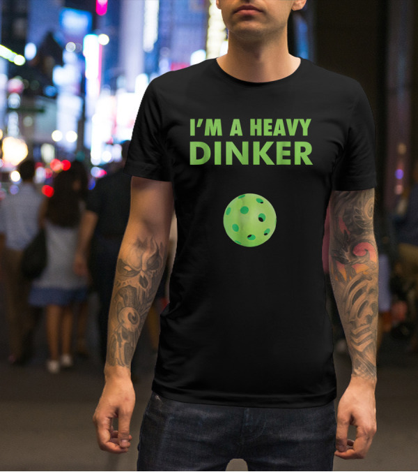 I'm A Heavy Dinker Funny Cute Pickleball T-Shirt