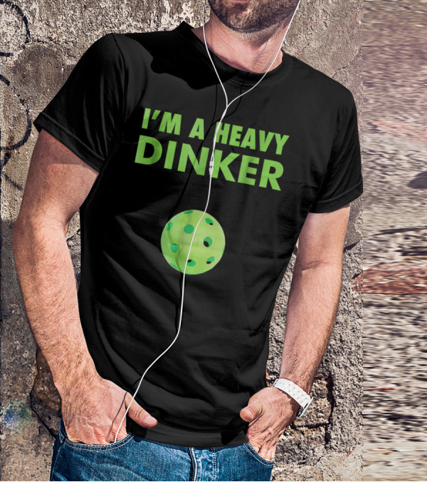 I'm A Heavy Dinker Funny Cute Pickleball T-Shirt