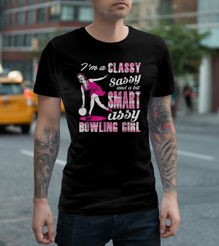 I'M A Classy Sassy and a Bit Smart Assy Bowling Girl T-Shirt