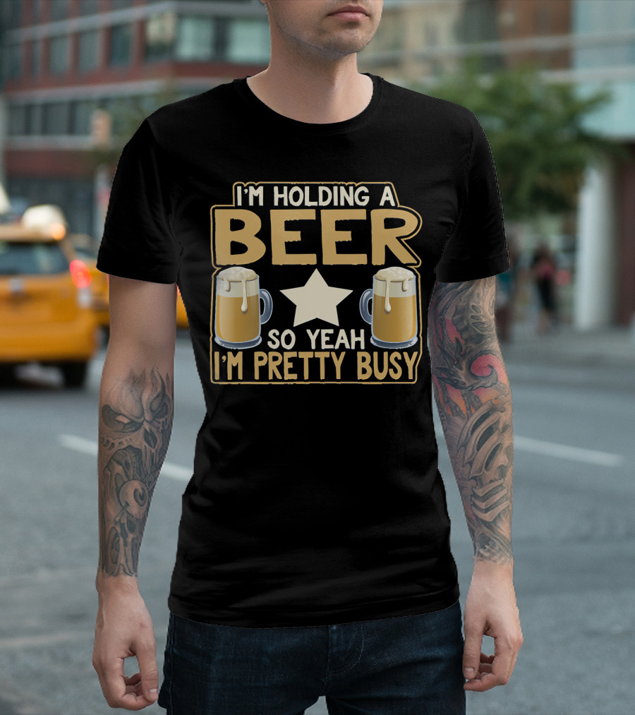 I'm Holding A Beer So Yeah I'm Pretty Busy Star With Two Beer Mugs T-Shirt