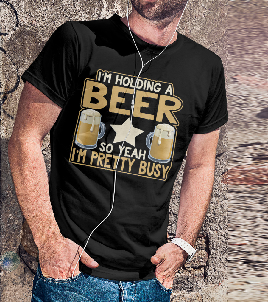 I'm Holding A Beer So Yeah I'm Pretty Busy Star With Two Beer Mugs T-Shirt