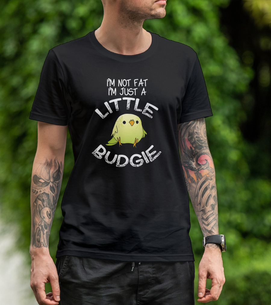I'm Not Fat I'm Just A Little Budgie T-Shirt