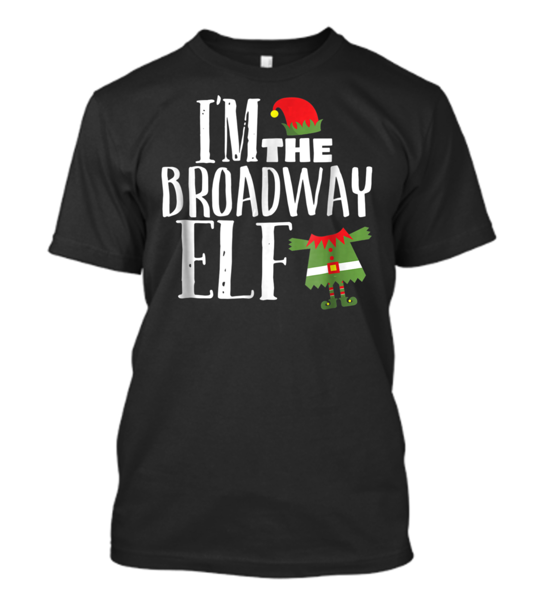 I'm The Broadway Elf Christmas Hat Costume Holiday Fun T-Shirt