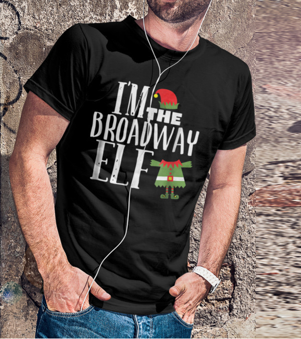 I'm The Broadway Elf Christmas Hat Costume Holiday Fun T-Shirt
