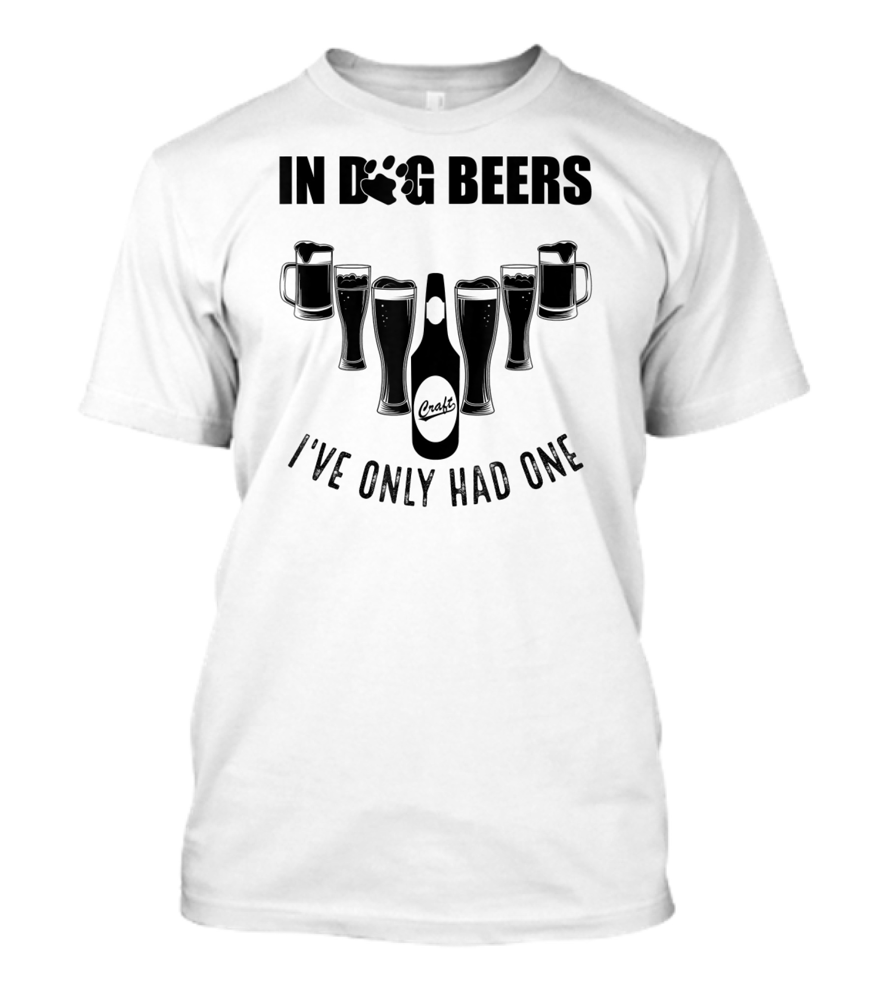In Dog Beers I've Only Had One Craft Beer Glasses Fest T-Shirt