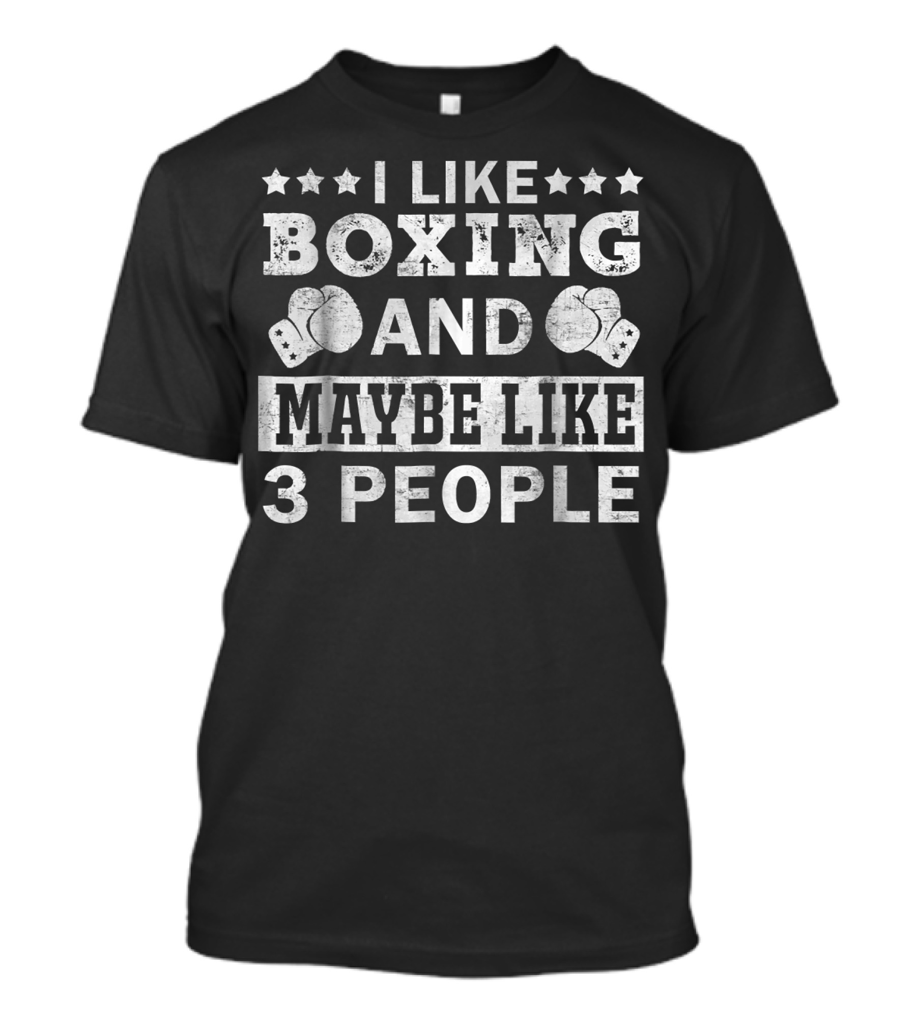 I Like Boxing And Maybe Like 3 People T-Shirt