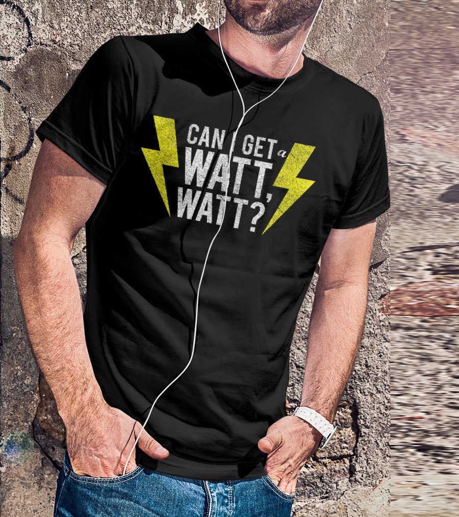Can I Get A Watt Watt Electrician Lightning Bolt Fun Electricity Humor T-Shirt