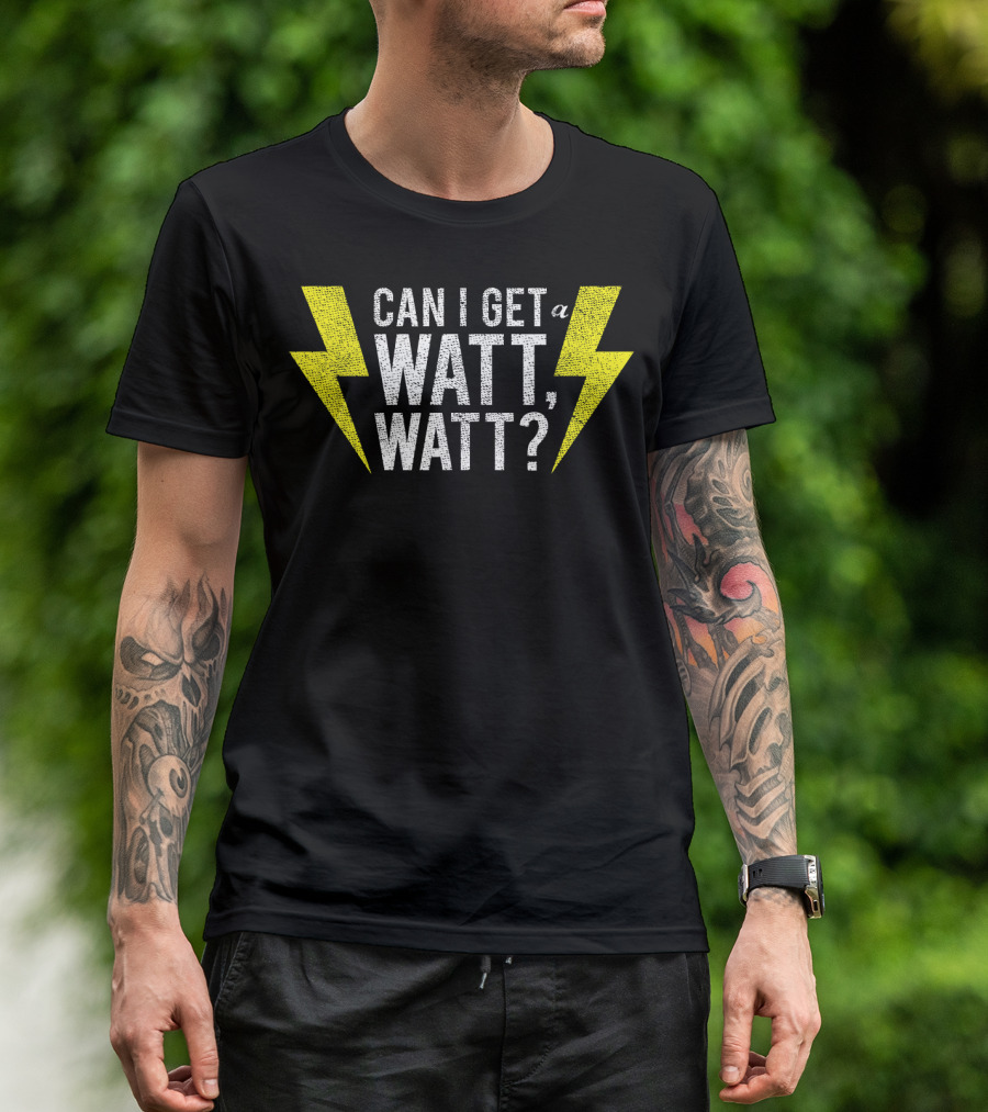 Can I Get A Watt Watt Electrician Lightning Bolt Fun Electricity Humor T-Shirt
