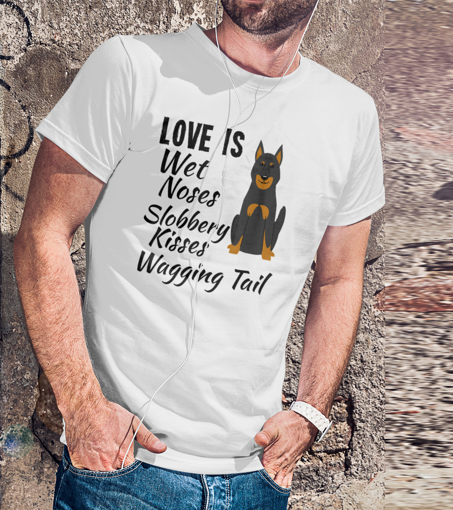 Love Is Wet Noses Slobbery Kisses Wagging Tail Doberman Pinscher I Love My Dog Dobie T-Shirt