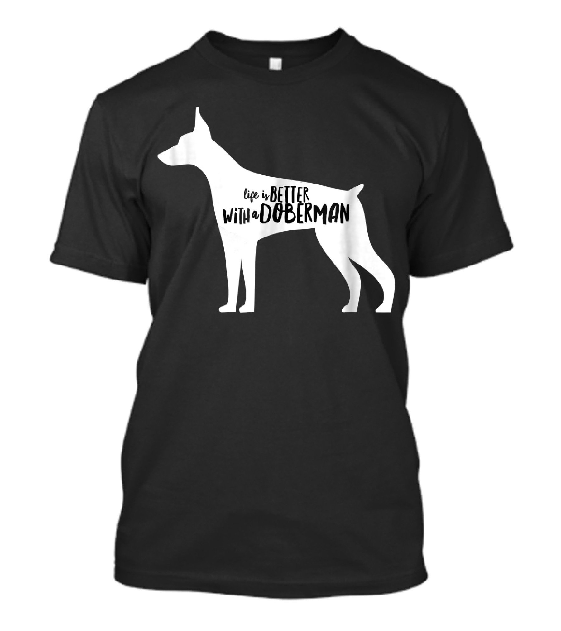 Life Is Better With A Doberman T-Shirt