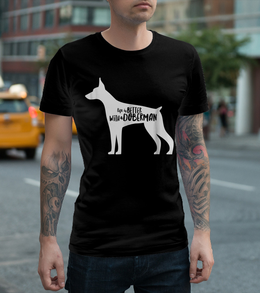 Life Is Better With a Doberman T-Shirt