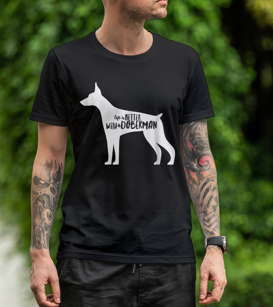 Life Is Better With A Doberman T-Shirt