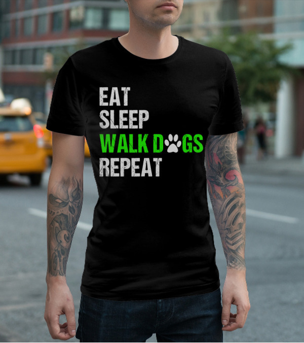 EAT SLEEP WALK DOGS REPEAT Dog Walker Dog Walking Do T-Shirt