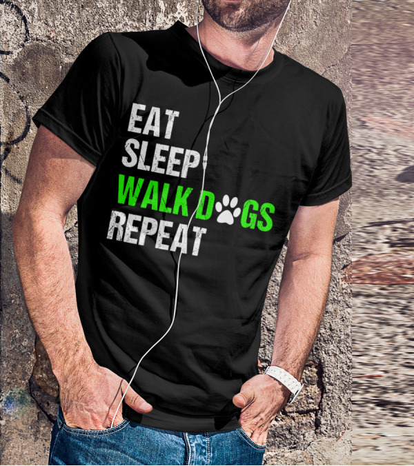 EAT SLEEP WALK DOGS REPEAT Dog Walker Dog Walking Do T-Shirt