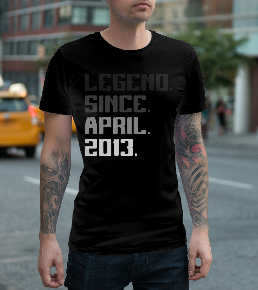 Legend Since April 2013 T-Shirt