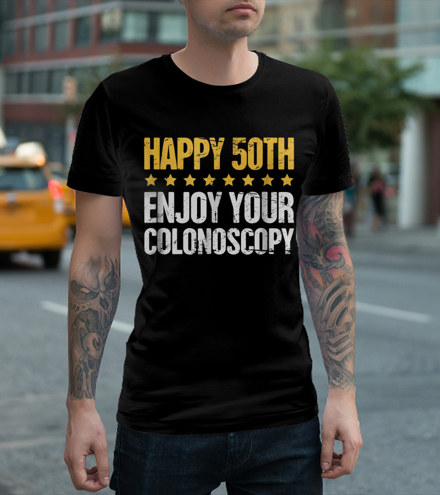 HAPPY 50TH ENJOY YOUR COLONOSCOPY T-Shirt