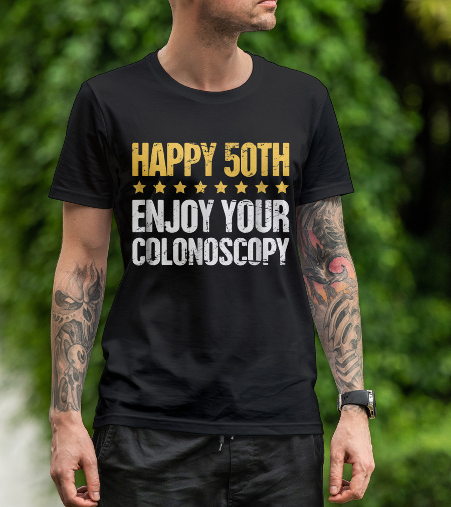 Happy 50Th Enjoy Your Colonoscopy T-Shirt