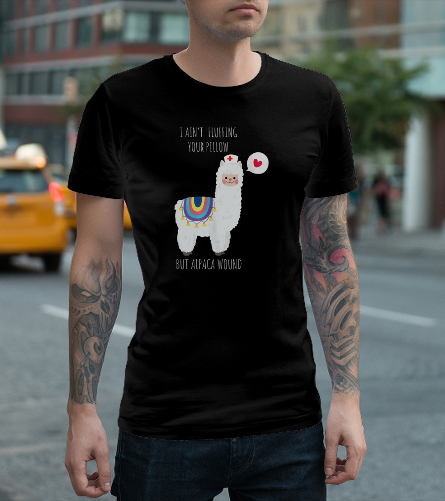 I Ain't Fluffing Your Pillow But Alpaca Wound Nurse Alpaca Medical T-Shirt