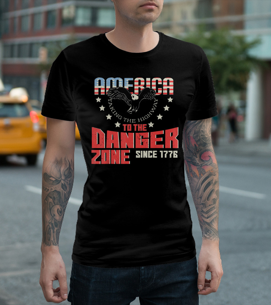 AMERICA Eagle Taking The Highway To The Danger Zone Since 1776 T-Shirt