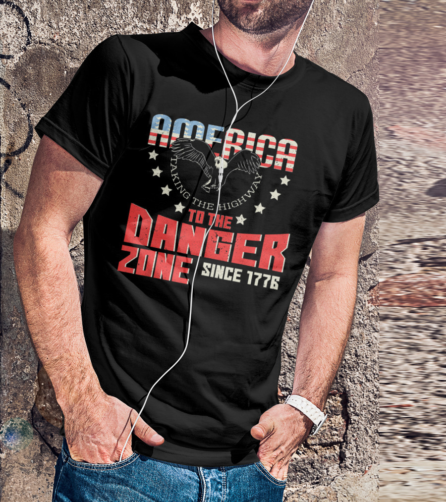 AMERICA Eagle Taking The Highway To The Danger Zone Since 1776 T-Shirt