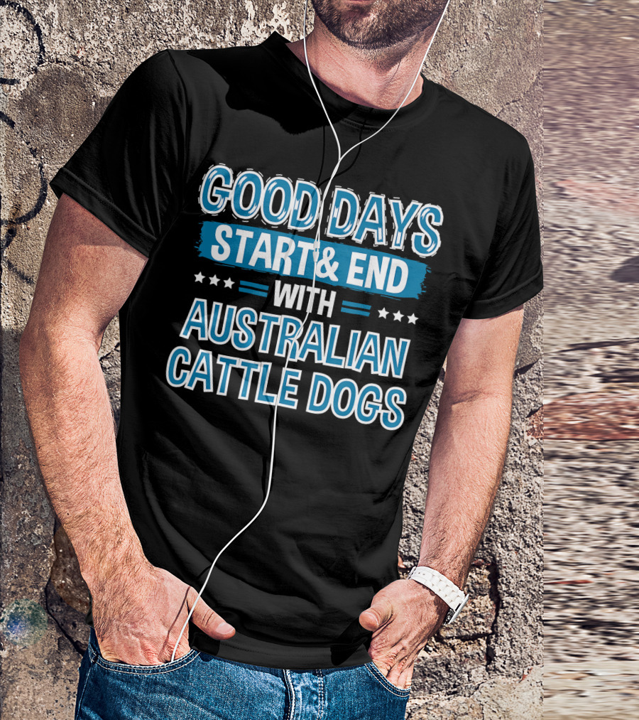 Good Days Start And End With Australian Cattle Dogs Lover Clothe T-Shirt