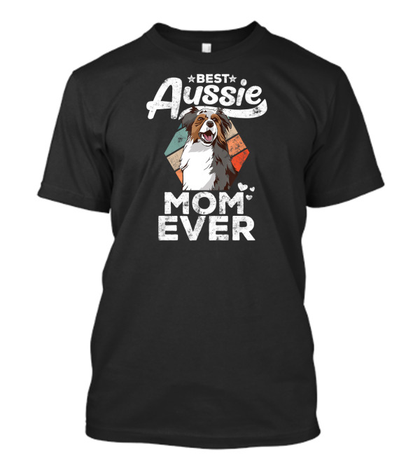 Best Aussie Mom Ever Australian Shepherd T-Shirt