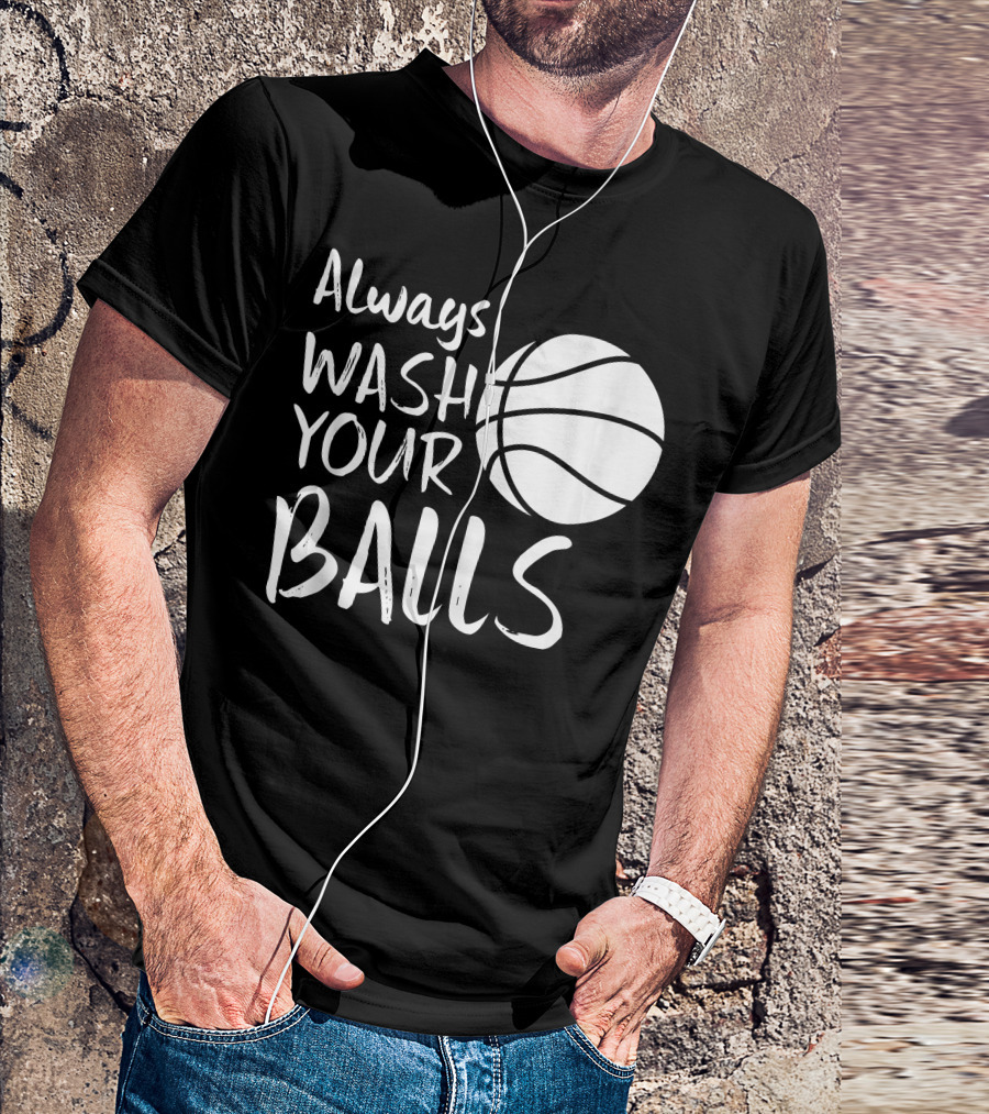 Always Wash Your Balls Basketball T-Shirt