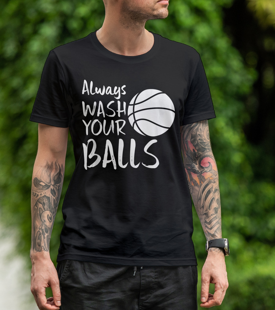 Always Wash Your Balls Basketball T-Shirt