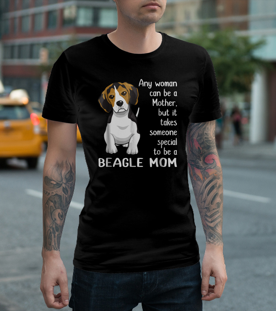 Any Woman Can Be a Mother Beagle Mom T-Shirt