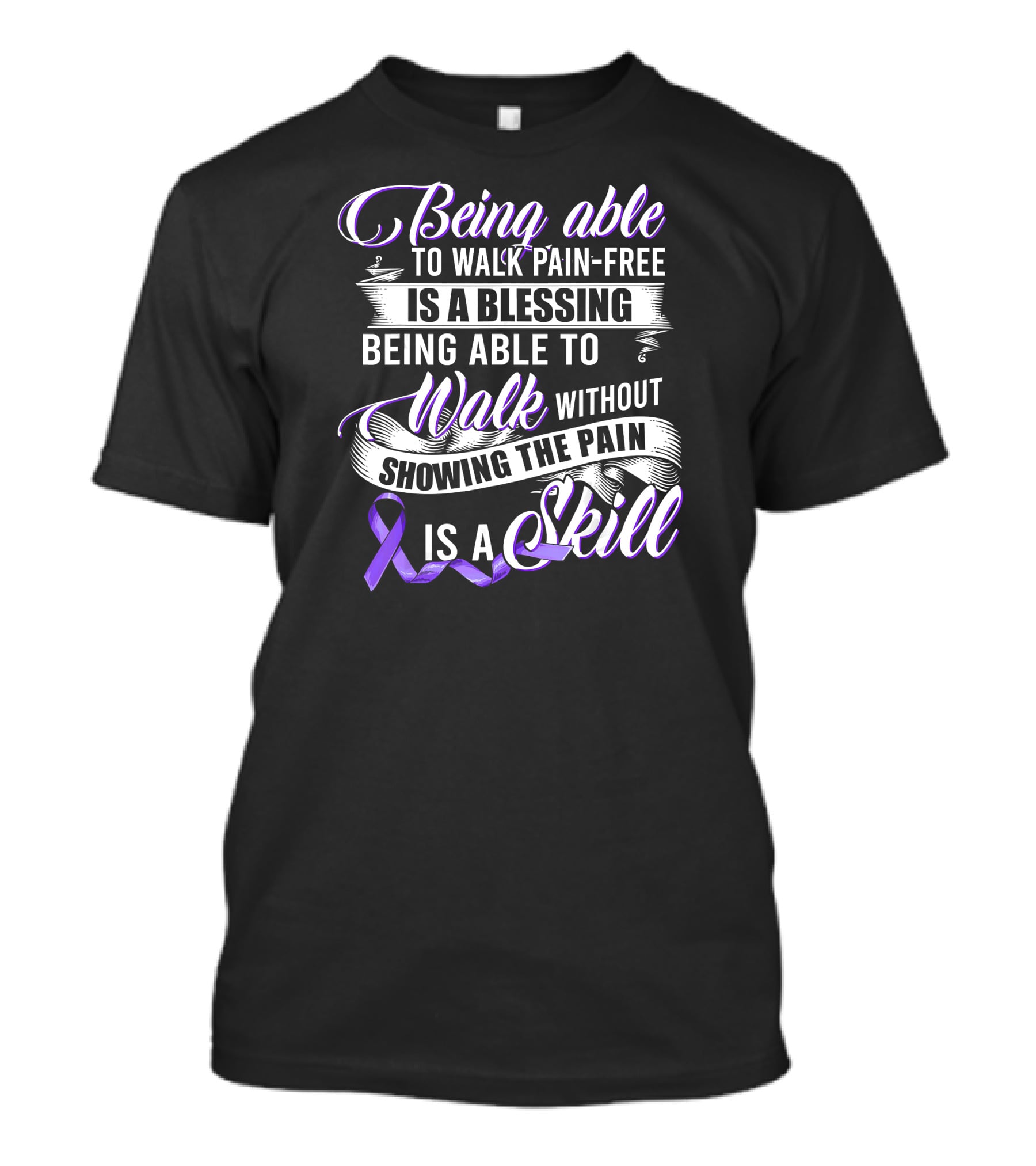 Being Able To Walk Pain-Free Is A Blessing Being Able To Walk Without Showing The Pain Is A Skill T-Shirt