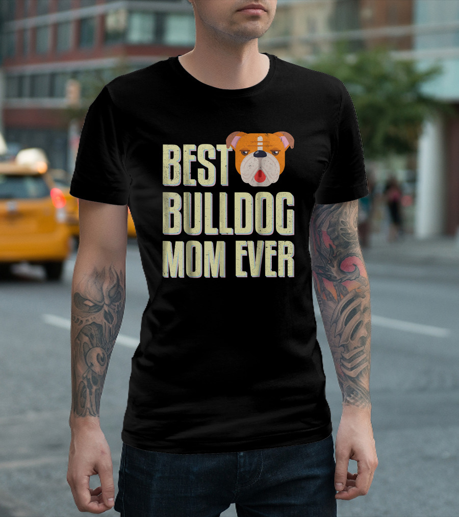 Best Bulldog Mom Ever Bulldog T-Shirt