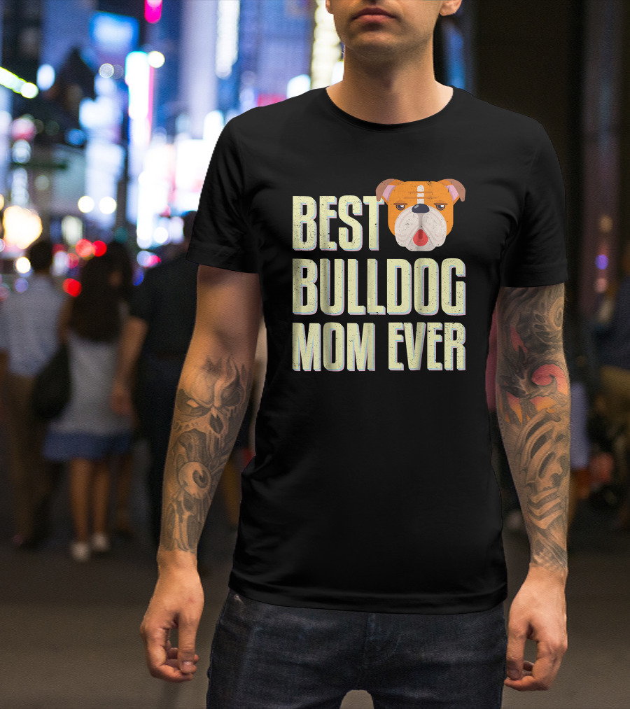 Best Bulldog Mom Ever Bulldog T-Shirt